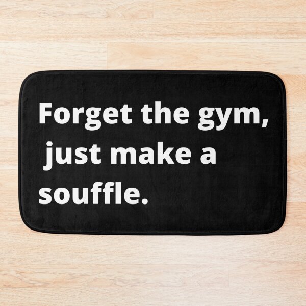 Item preview, Forget The Gym Just Make A Souffle Funny Quote designed and sold by ArtIsSixthSense.