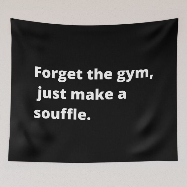 Item preview, Forget The Gym Just Make A Souffle Funny Quote designed and sold by ArtIsSixthSense.