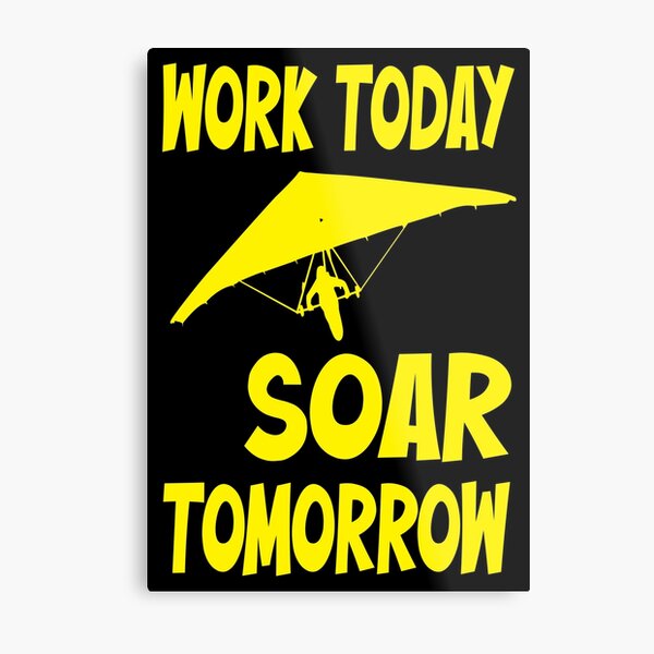 "Work Today Soar Tomorrow" Hang Glider Graphic Metal Print