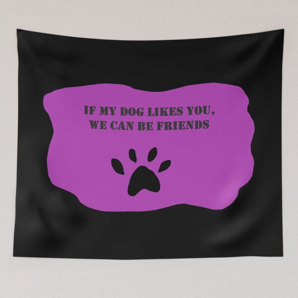Item preview, If my dog likes you, we can be friends  designed and sold by DiddyH.