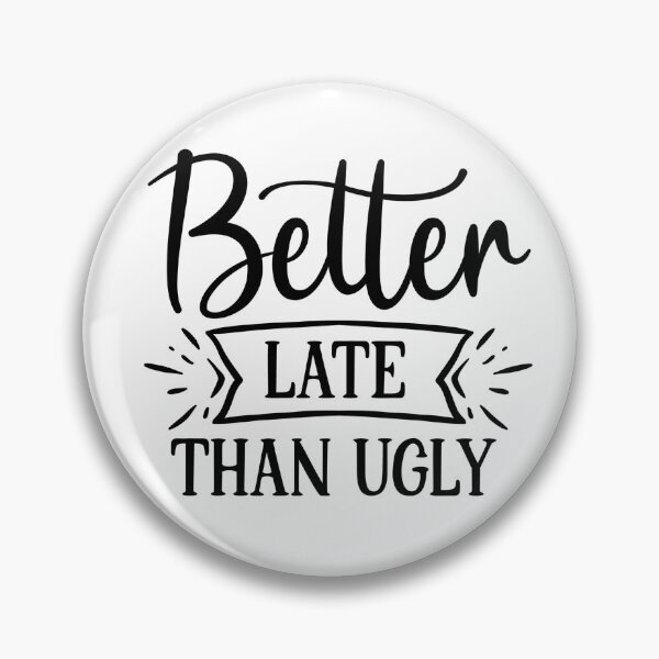 Item preview, Better Late Than Ugly Funny Sarcasm People Who Are Always Late Gift designed and sold by MissRodra.