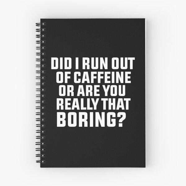 Item preview, Did I run out of caffeine or are you really that boring designed and sold by BousboulaStorie.