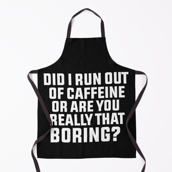Item preview, Did I run out of caffeine or are you really that boring designed and sold by BousboulaStorie.
