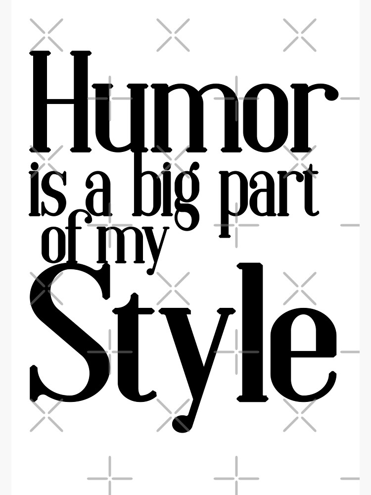 humor-is-a-big-part-of-my-style-quote-poster-for-sale-by-studioidea