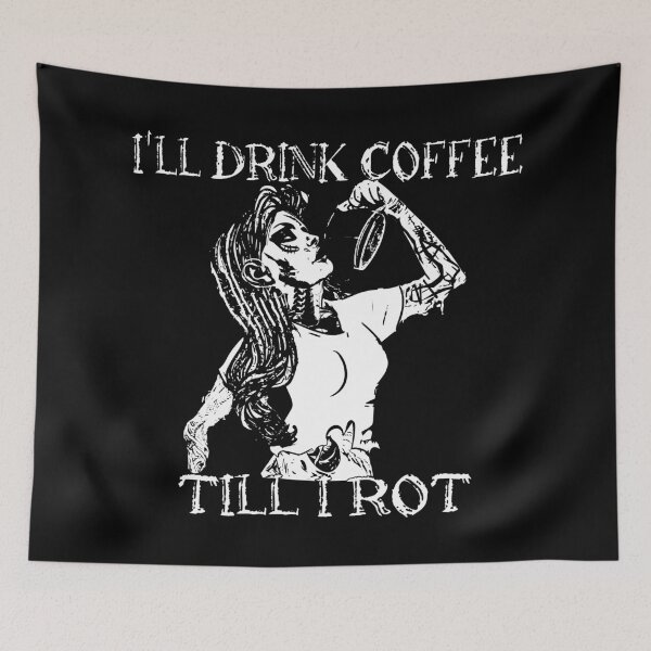 Item preview, I'll drink coffee till I rot. designed and sold by MysticMoonVibes.