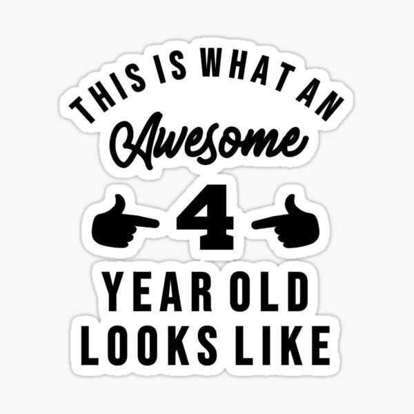 "This Is What An Awesome Four Year Old Looks Like" Sticker by Creepyhouse Redbubble