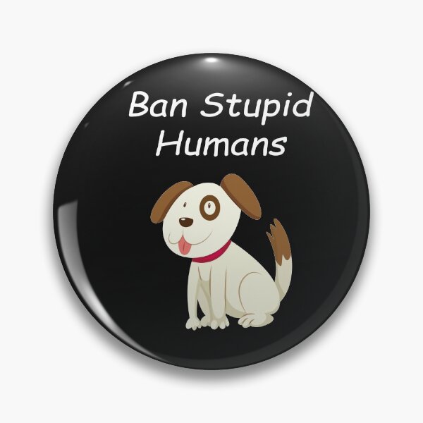 Item preview, Ban Stupid Humans designed and sold by YOUR SHOP.
