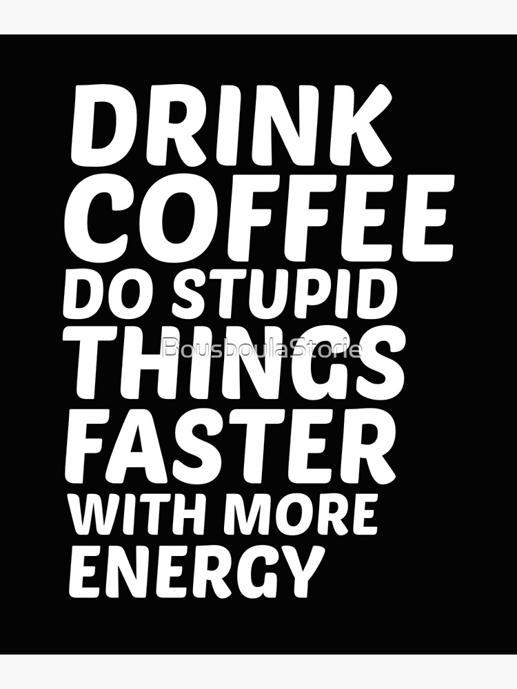 Funny Retro Poster Drink Coffee Do Stupid Things Faster With More Energy -  Ephemera Art Print 