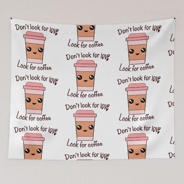 Item preview, Don't look for love look for coffee designed and sold by pandasmile.