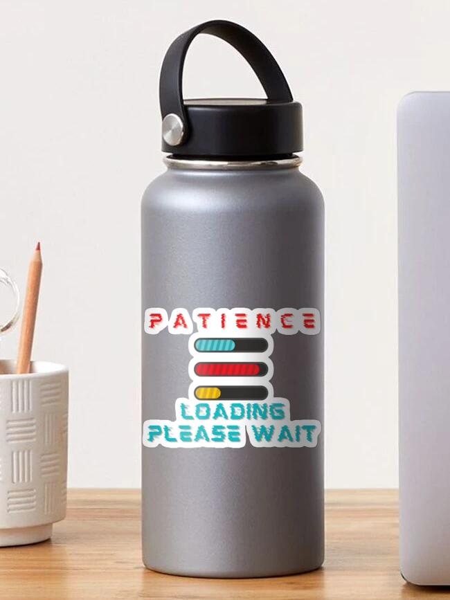 Thumbnail 1 of 3, Sticker, PATIENCE Loading Please Wait designed and sold by Sun Sand & Sea Art.