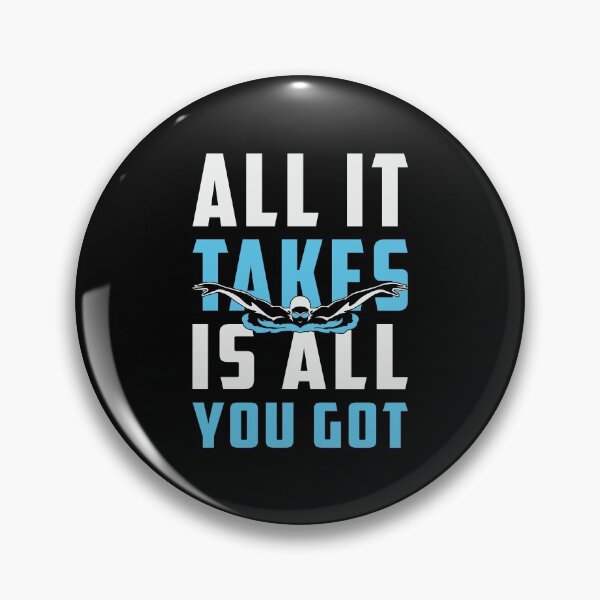 Item preview, All It Takes Is All You Got Swimming Swimmer Swim designed and sold by tshirtconcepts.