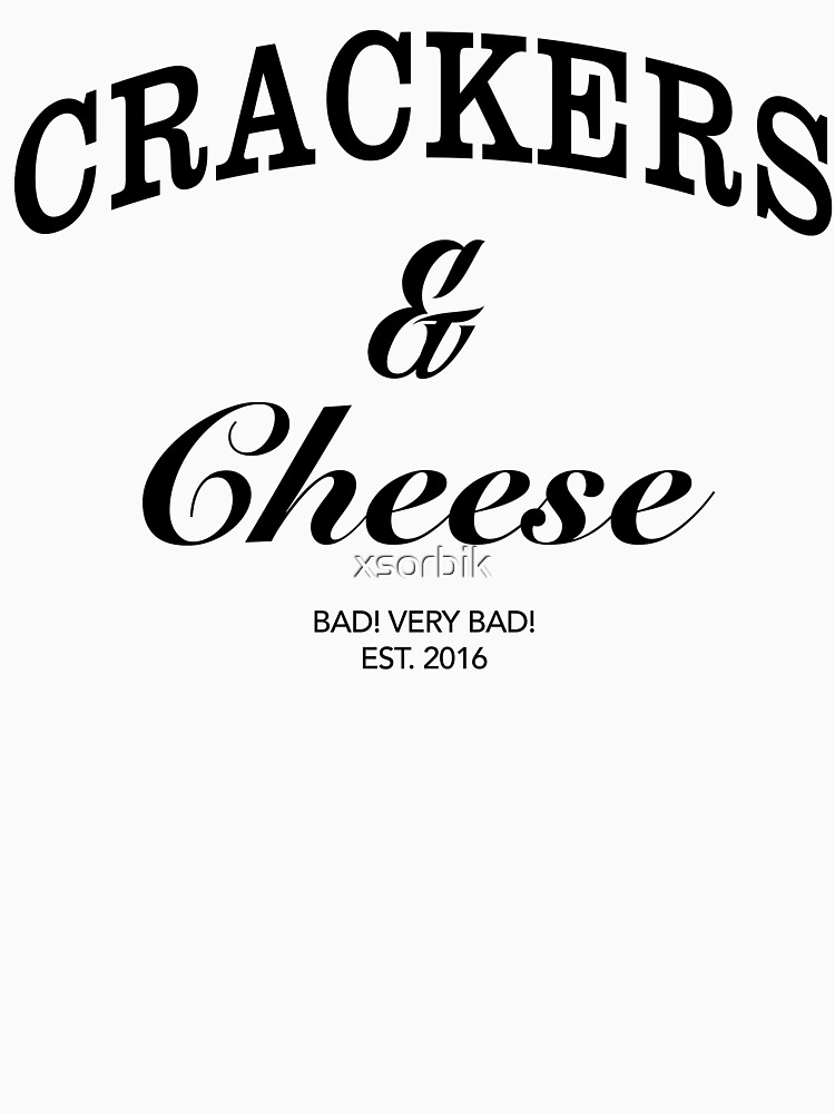 "Crackers & Cheese" Tshirt by taavir6ivas Redbubble