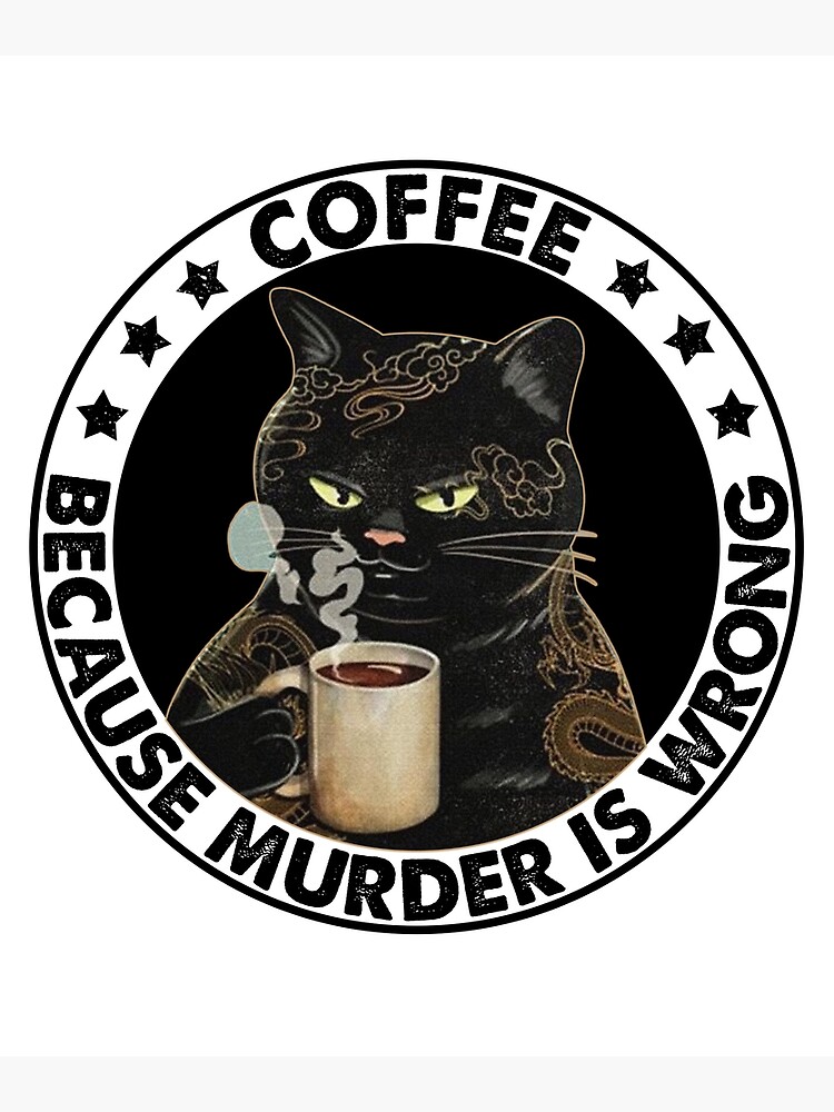 "Coffee Because Murder Is Wrong" Poster by RoshibaCamaha Redbubble