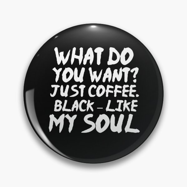 Item preview, What do you want Just Coffee Black like my soul designed and sold by BousboulaStorie.