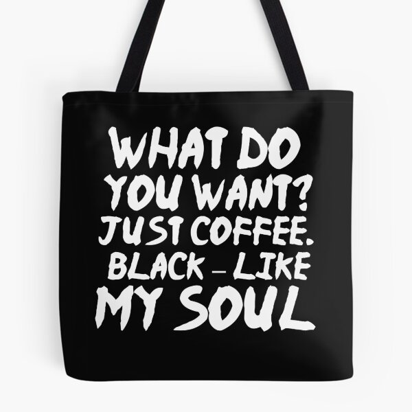 Item preview, What do you want Just Coffee Black like my soul designed and sold by BousboulaStorie.