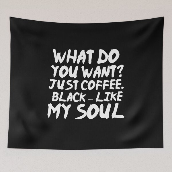 Item preview, What do you want Just Coffee Black like my soul designed and sold by BousboulaStorie.