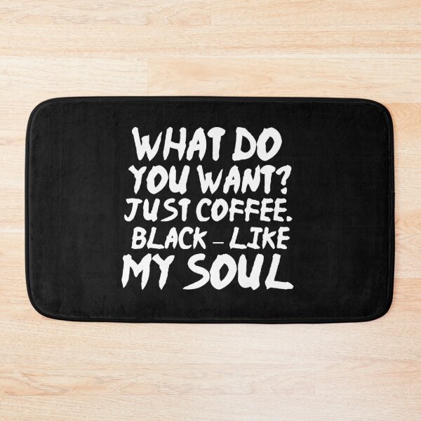 Item preview, What do you want Just Coffee Black like my soul designed and sold by BousboulaStorie.