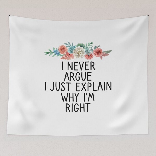 Item preview, I Never Argue I Just Explain Why I'm Right Funny Saying for mom / Mother's day Gifts Floral Design designed and sold by Chamssou.