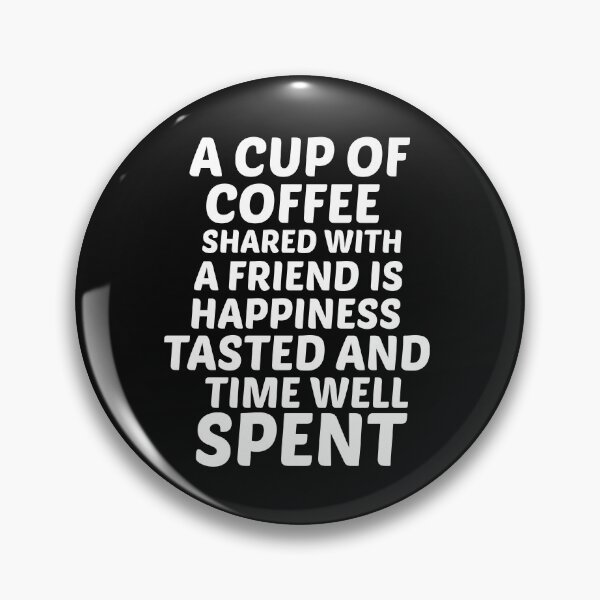 Item preview, A cup of coffee shared with a friend is happiness tasted and time well spent designed and sold by BousboulaStorie.