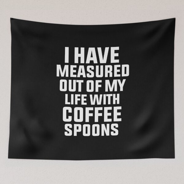 Item preview, I have measured out of my life with coffee spoons designed and sold by BousboulaStorie.