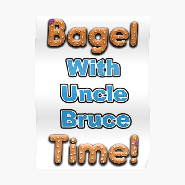 Bagel Time With Uncle Bruce Poster