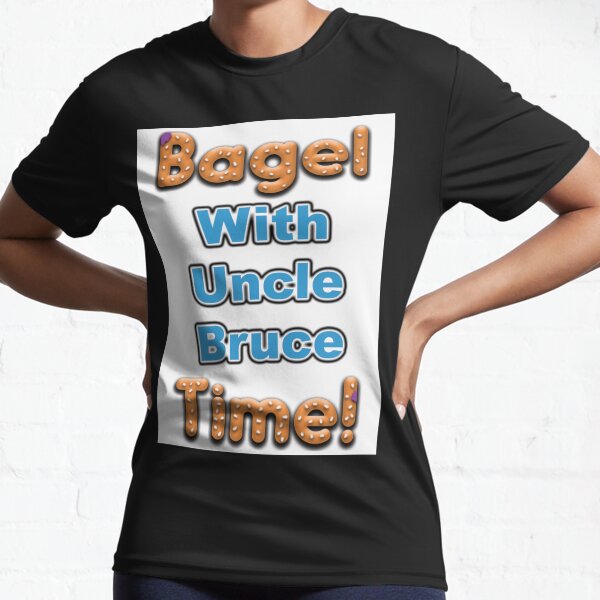 Bagel Time With Uncle Bruce Active T-Shirt