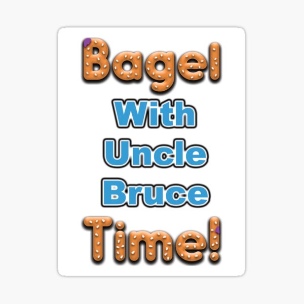 Bagel Time With Uncle Bruce Sticker