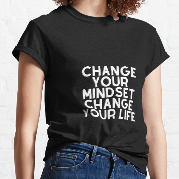 Change Your Mindset Change Your Life Classic T-Shirt
