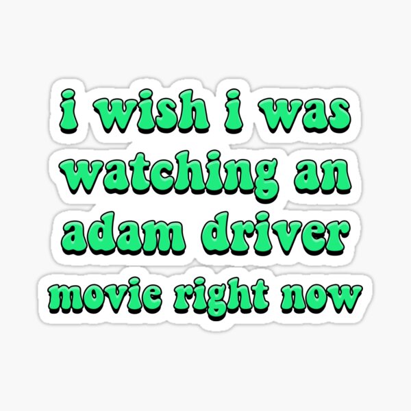 Vista previa del artículo con la obra «Ojalá estuviera viendo una película de Adam Driver ahora mismo», diseñado y vendido por goon-squad.