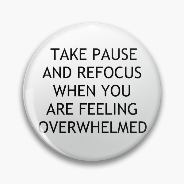 Item preview, TAKE PAUSE AND REFOCUS WHEN YOU ARE FEELING OVERWHELMED designed and sold by Swimerch.