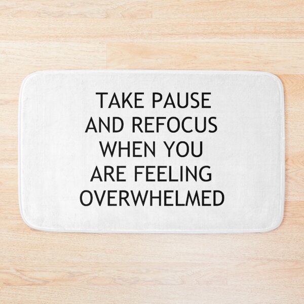 Item preview, TAKE PAUSE AND REFOCUS WHEN YOU ARE FEELING OVERWHELMED designed and sold by Swimerch.