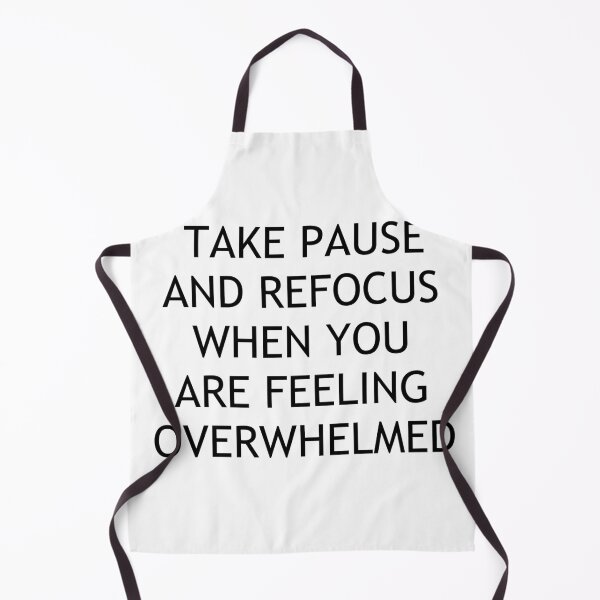 Item preview, TAKE PAUSE AND REFOCUS WHEN YOU ARE FEELING OVERWHELMED designed and sold by Swimerch.