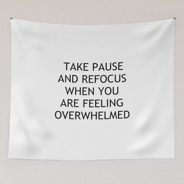 Item preview, TAKE PAUSE AND REFOCUS WHEN YOU ARE FEELING OVERWHELMED designed and sold by Swimerch.