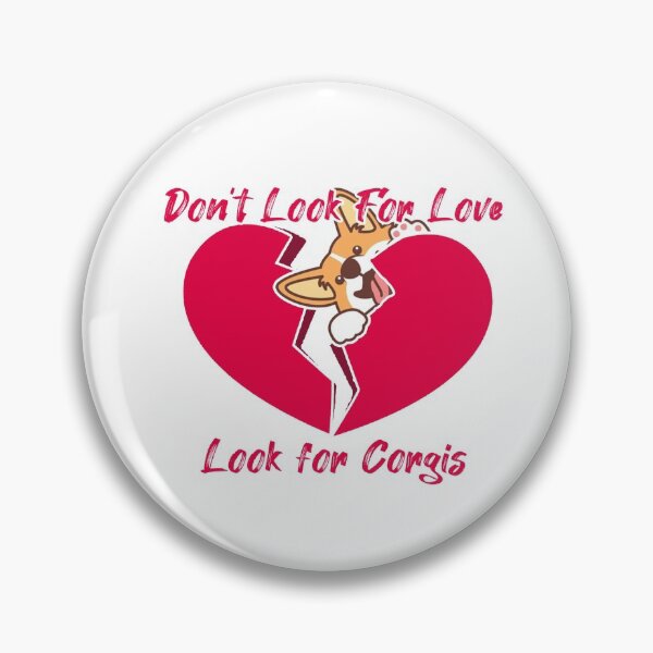 Item preview, Don't Look For Love, Look for Corgis! designed and sold by Scruffy Designs.