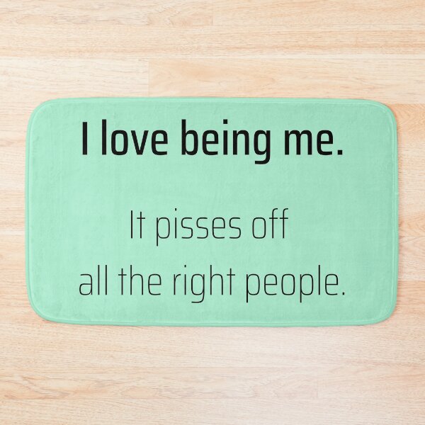 Item preview, I love being me. It pisses off all the right people. designed and sold by printernet.