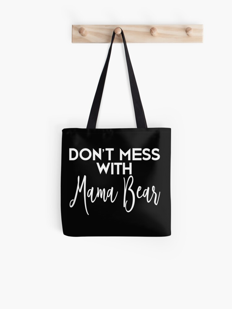Tote Bag, Don't Mess With Mama Bear Mothers Day Gift for Moms designed and sold by MBKDesigns