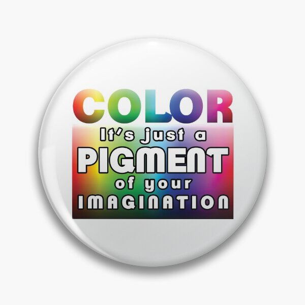Item preview, Color: it’s just a pigment of your imagination designed and sold by TimeLady's Closet.