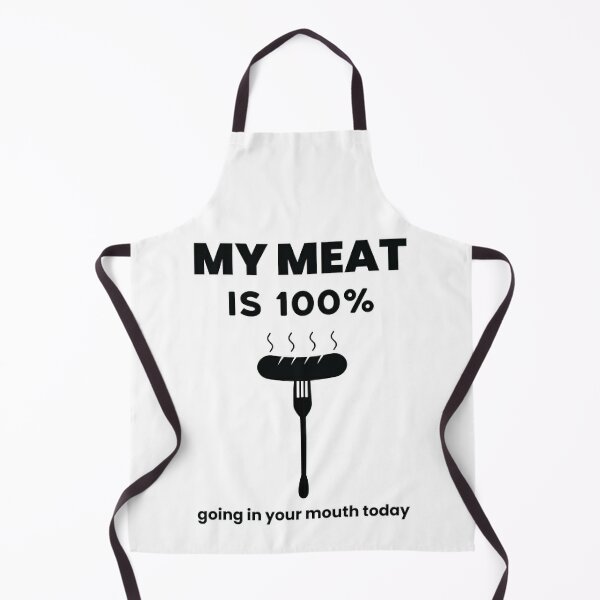 My Meat is 100% Going In Your Mouth Joke Present Funny Apron Gift for Men