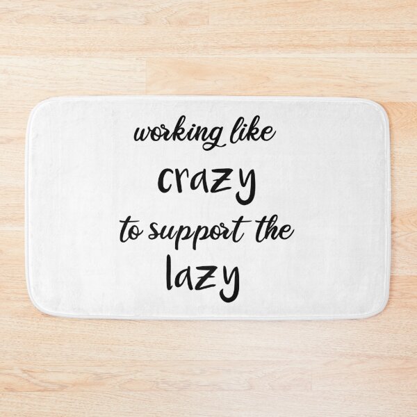 Item preview, Working Like Crazy To Support The Lazy  designed and sold by DANT-shirts.