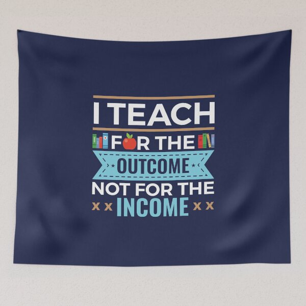 Item preview, I Teach for the Outcome Not for the Income Teacher designed and sold by jaygo.