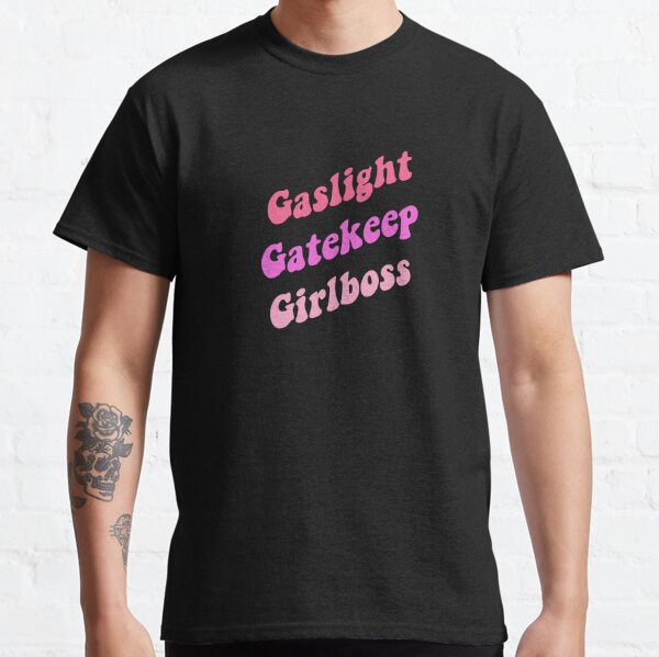 gaslight gatekeep girlboss t shirt