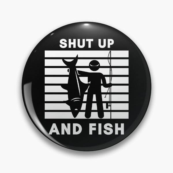Item preview, Shut up and fish designed and sold by TheGreenGoat.
