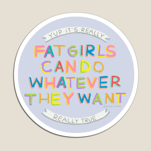 Fat Girls Can Do Whatever They Want Magnet