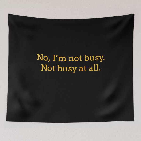 Item preview, Sarcastic "No, I’m not busy. Not busy at all." products for busy people designed and sold by Jerneja.