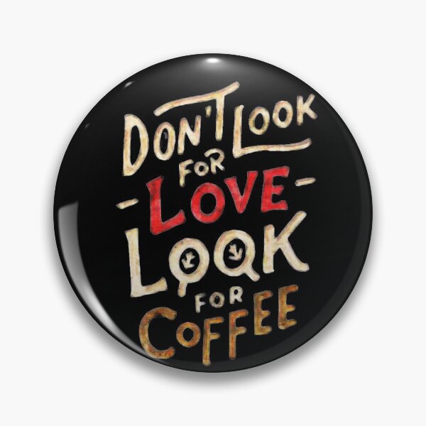 Item preview, Dont Look For Love Look For Coffee designed and sold by mwvenus.