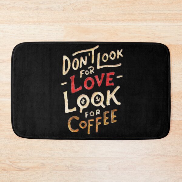 Item preview, Dont Look For Love Look For Coffee designed and sold by mwvenus.