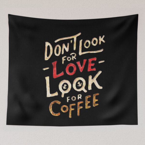 Item preview, Dont Look For Love Look For Coffee designed and sold by mwvenus.
