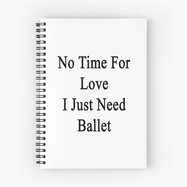 Item preview, No Time For Love I Just Need Ballet designed and sold by supernova23.