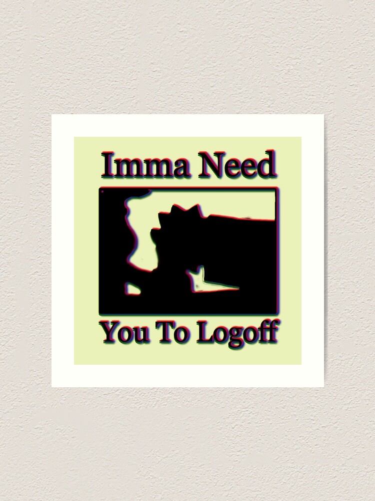 "Imma Need You To Logoff Simpsons Meme" Art Print by MoshimoApparel - Imma Need You To Log Out For Me