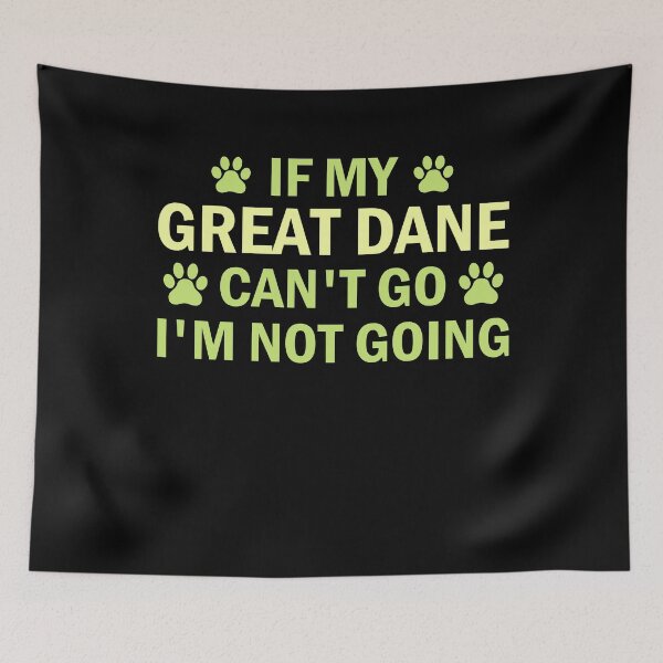 Item preview, if my great dane can t go i m not going great dane lover gift designed and sold by alaechamlal.